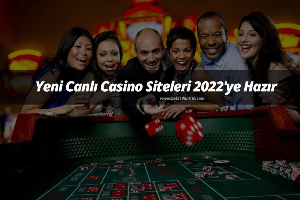 Yeni Canlı Casino Siteleri 2022'ye Hazır